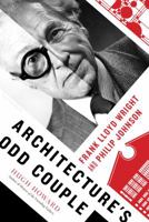 Architecture's Odd Couple: Frank Lloyd Wright and Philip Johnson 1620403757 Book Cover