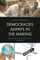 Democracies Always in the Making: Historical and Current Philosophical Issues for Education 1610489292 Book Cover