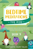 BEDTIME MEDITATIONS FOR KIDS: Collection Of Meditation Stories And Tales For Children To Go To Sleep. Learn Mindfulness, Reduce Anxiety, Stress, And Help Your Child Relax And Fall Asleep Fast. Book 3 B084DHKJG1 Book Cover