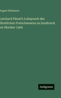 Lienhard Flexel's Lobspruch des fürstlichen Freischiessens zu Innsbruck im Oktober 1569 356391088X Book Cover