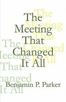The Meeting That Changed It All 145127274X Book Cover