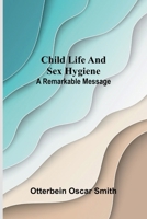 Child Life and Sex Hygiene: A Remarkable Message 936724259X Book Cover