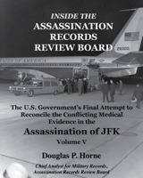 Inside the Assassination Records Review Board: The U.S. Government's Final Attempt to Reconcile the Conflicting Medical Evidence in the Assassination (V. 5) 098431444X Book Cover