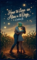 How to Lose an Alien in 10 Days B0FD3GH3FT Book Cover