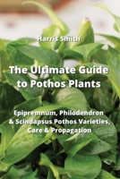 The Ultimate Guide to Pothos Plants: Epipremnum, Philodendron & Scindapsus Pothos Varieties, Care & Propagation 995737396X Book Cover