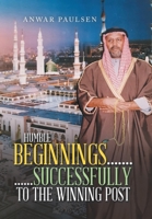 Humble Beginnings....... ......Successfully to the Winning Post 1669832430 Book Cover