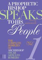 A Prophetic Bishop Speaks to his People (Vol. 1): Volume 1 - Complete Homilies of Oscar Romero 1934996580 Book Cover