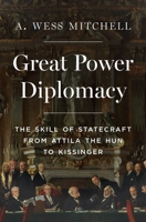 Great Power Diplomacy: The Skill of Statecraft from Attila the Hun to Kissinger 0691236879 Book Cover