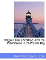 Religious Life in Scotland From the Reformation to the Present Day 102215737X Book Cover