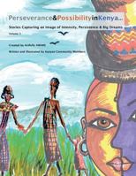 Perseverance & Possibility in Kenya: Stories Capturing an Image of Intensity, Persistence & Big Dreams 1492217115 Book Cover
