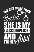 We Are More Than Besties She is my Accomplice and I'm her Alibi!: Best Girlfriends Bachelorette Besties Accomplice Notebook 6x9 Inches 120 dotted pages for notes, drawings, formulas Organizer writing  1712491113 Book Cover