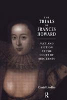 The Trials of Frances Howard: Fact and Fiction at the Court of King James 0415144248 Book Cover