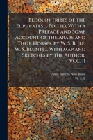 Bedouin Tribes of the Euphrates ... Edited, With a Preface and Some Account of the Arabs and Their Horses, by W. S. B. [i.e. W. S. Blunt] ... With map and Sketches by the Author. VOL. II 1024294617 Book Cover