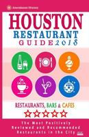Houston Restaurant Guide 2018: Best Rated Restaurants in Houston - 500 Restaurants, Bars and Caf�s Recommended for Visitors, 2018 154512020X Book Cover