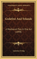 Godefroi And Yolande: A Mediaeval Play In One Act 1273673913 Book Cover