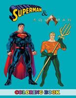 Aquaman and Superman Coloring Book: 2 in 1 Coloring Book for Kids and Adults, Activity Book, Great Starter Book for Children with Fun, Easy, and Relaxing Coloring Pages 1792162529 Book Cover
