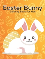 Easter Bunny Coloring Book For Kids: This Coloring Book Helps To Remove The Stress And Give You Relaxation. B0918523QN Book Cover