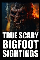 True Scary Bigfoot Sighting Horror Stories: Vol. 2 B0CKCXDDCD Book Cover