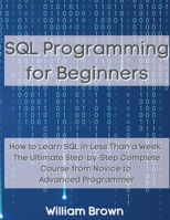 SQL Data Analysis Programming for Beginners: How to Learn SQL Data Analysis in Less Than a Week. The Ultimate Step-by-Step Complete Course from Novice to Advanced Programmer 1803668148 Book Cover