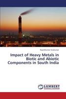 Impact of Heavy Metals in Biotic and Abiotic Components in South India 3659338087 Book Cover