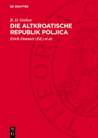 Die Altkroatische Republik Poljica: Studien Zur Geschichte Der Gesellschaftlichen Verhältnisse Der Poljica Vom 15. Bis 17. Jahrhundert 3112765389 Book Cover