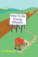 How To Be Energy Efficient 0595392636 Book Cover