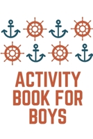 Activity Book For Boys: Fun Filled prompted notebook | Homeschooling | Road Trip Activity | Gift For Kids | Birthday | Summer Camp | Mazes | Dot To Dot | Word Search 1652320016 Book Cover