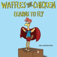 Waffles the Chicken Learns to Fly 1953352014 Book Cover