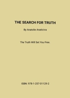 The Search For Truth: The Truth Will Set You Free. 1257011294 Book Cover