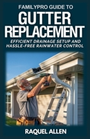 FamilyPro Guide to Gutter Replacement: Efficient Drainage Setup and Hassle-Free Rainwater Control (FamilyPro Home Makeovers) B0F4XRBPL6 Book Cover