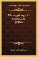 Die Augsburgsche Confession (1876) 1161067604 Book Cover