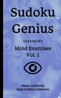 Sudoku Genius Mind Exercises Volume 1: Glenn, California State of Mind Collection 1670167712 Book Cover