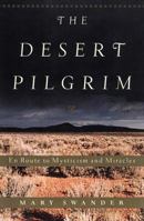 The Desert Pilgrim: En Route to Mysticism and Miracles 1888160330 Book Cover