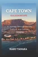 Cape Town Kaleidoscope:: A Journey Through Nature, Culture, and Culinary Delights B0CNY646FM Book Cover