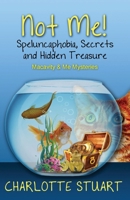 Not Me! Speluncaphobia, Secrets and Hidden Treasure: A Quirky Cozy Mystery Whodunit (Macavity & Me Mysteries) B0DZ6DX6KG Book Cover