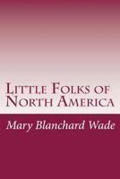 Little Folks of North America 1514614499 Book Cover