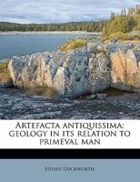 Artefacta antiquissima: geology in its relation to primeval man 1172848610 Book Cover
