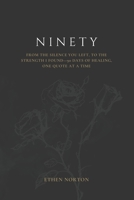 Ninety: From the silence you left, to the strength I found—90 days of healing, one quote at a time B0FCM9RFSW Book Cover