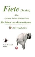 Fiete (Junior) alias Alex vom Kaiser-Wilhelm-Kanal    Ein Mops aus gutem Hause   Adel verpflichtet 3735741304 Book Cover
