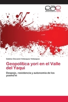 Geopolítica yori en el Valle del Yaqui: Despojo, resistencia y autonomía de los yoeme'm 3659056480 Book Cover