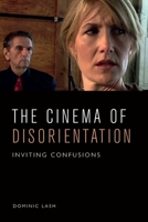 The Cinema of Disorientation: Inviting Confusions 1474462782 Book Cover