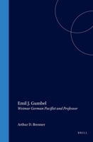 Emil J. Gumbel: Weimar German Pacifist and Professor (Studies in Central European Histories) (Studies in Central European Histories) 0391041010 Book Cover