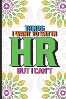 Things I Want To Say In HR But I Can't: Funny HR Notebook, HR Coloring Book For Adults, Stress Relieving Coloring For HR Employees, To Do List Planner, for HR Managers, Human Resources Employees 1675315930 Book Cover