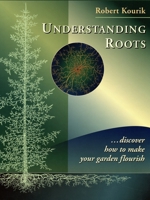 Understanding Roots: Discover How to Make Your Garden Flourish 0961584866 Book Cover