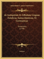 de Antiquitate Et Affinitate Linguae Zendicae, Samscrdamicae, Et Germanicae: Dissertatio (1798) 1165302268 Book Cover