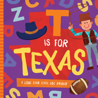 T is for Texas: A Lone Star State ABC Primer 1944822755 Book Cover