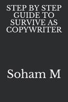 STEP BY STEP GUIDE TO SURVIVE AS COPYWRITER 1718181620 Book Cover