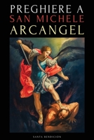 Preghiere a San Michele Arcangelo: Preghiere a San Michele Per La Protezione Contro Il Male, Per La Salute, E Molto Altro - Novena - Libro Di Preghiere in Italiano (I Miei Santi) (Italian Edition) B0GLJDNXCJ Book Cover