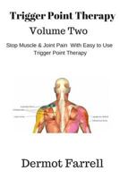 Trigger Point Therapy - Volume Two : Stop Muscle and Joint Pain Naturally with Easy to Use Trigger Point Therapy 1719569517 Book Cover