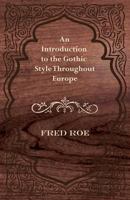 An Introduction to the Gothic Style Throughout Europe 1447444671 Book Cover